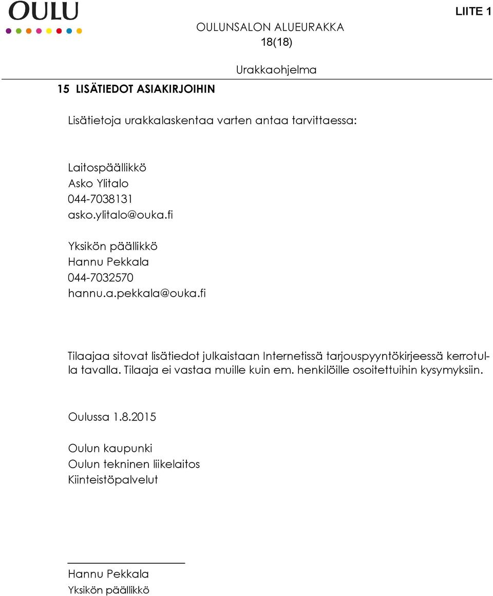 fi Tilaajaa sitovat lisätiedot julkaistaan Internetissä tarjouspyyntökirjeessä kerrotulla tavalla.