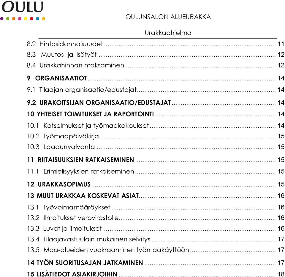 .. 15 12 URAKKASOPIMUS... 15 13 MUUT URAKKAA KOSKEVAT ASIAT... 16 13.1 Työvoimamääräykset... 16 13.2 Ilmoitukset verovirastolle... 16 13.3 Luvat ja ilmoitukset... 16 13.4 Tilaajavastuulain mukainen selvitys.
