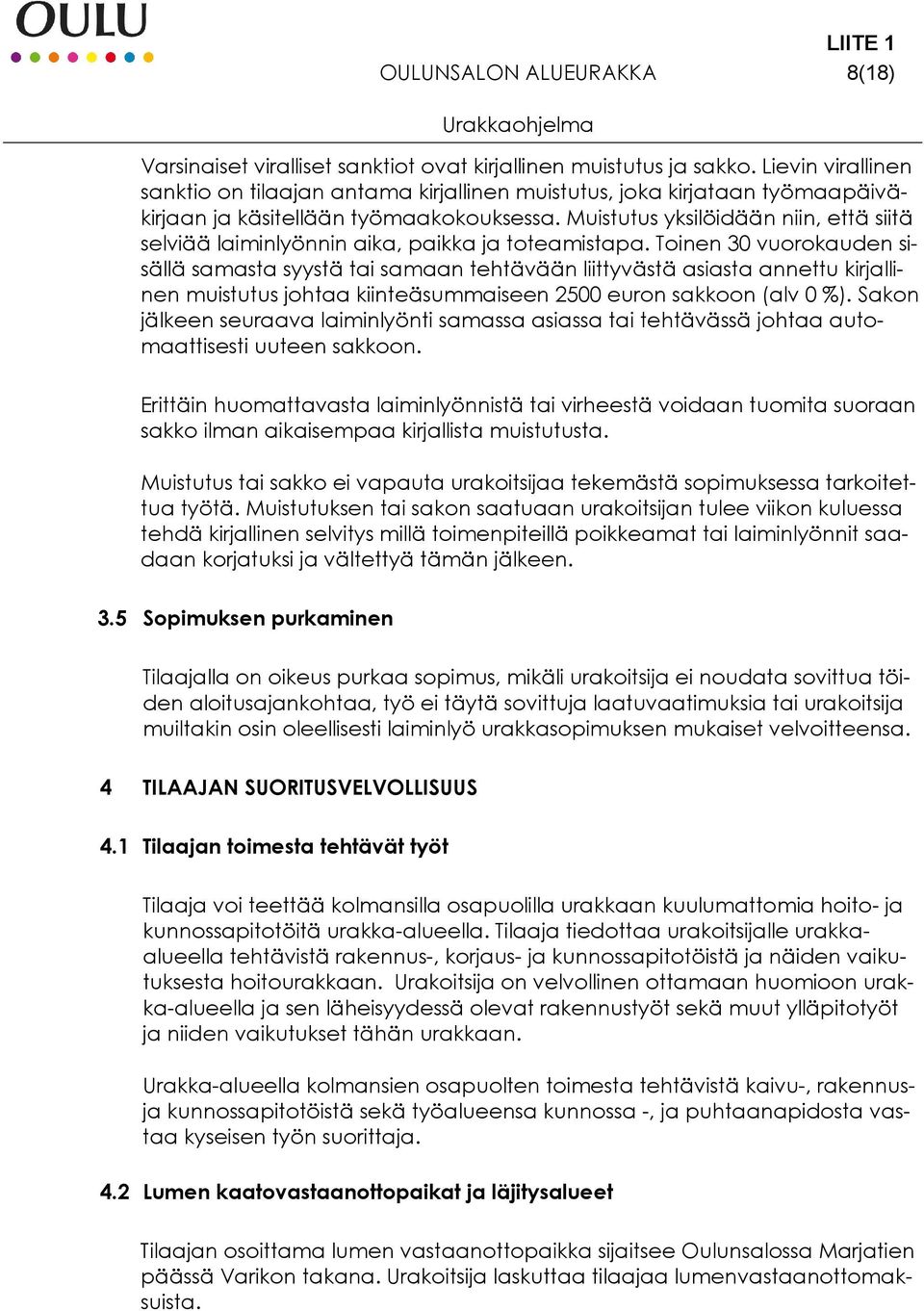 Muistutus yksilöidään niin, että siitä selviää laiminlyönnin aika, paikka ja toteamistapa.