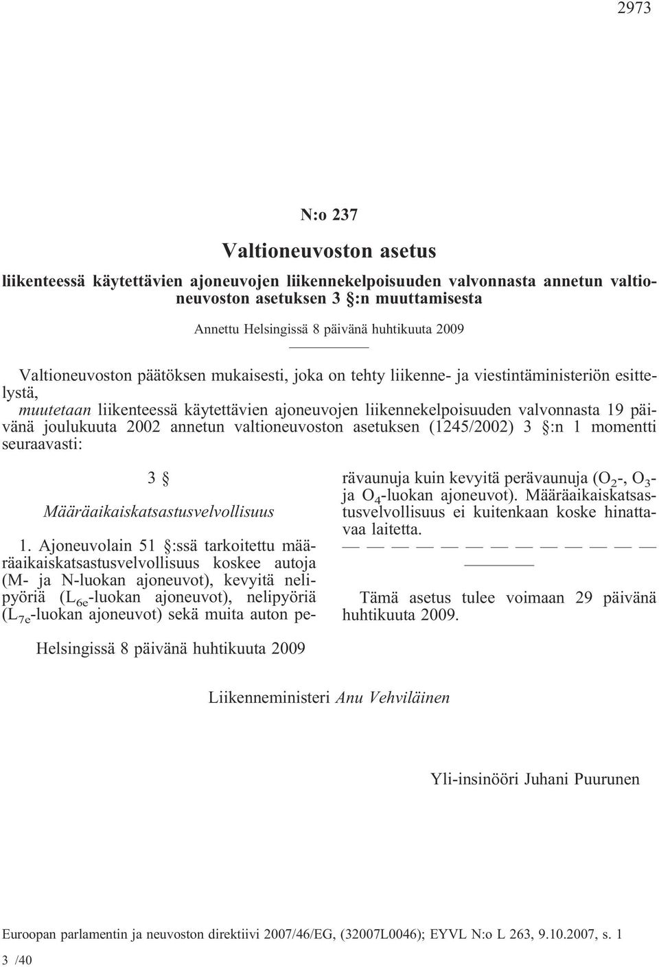 päivänä joulukuuta 2002 annetun valtioneuvoston asetuksen (1245/2002) 3 :n 1 momentti seuraavasti: 3 Määräaikaiskatsastusvelvollisuus 1.