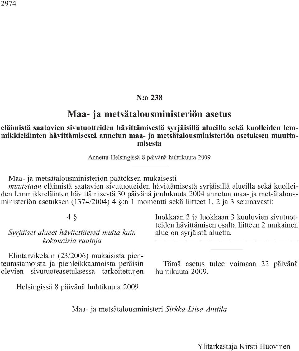 hävittämisestä syrjäisillä alueilla sekä kuolleiden lemmikkieläinten hävittämisestä 30 päivänä joulukuuta 2004 annetun maa- ja metsätalousministeriön asetuksen (1374/2004) 4 :n 1 momentti sekä