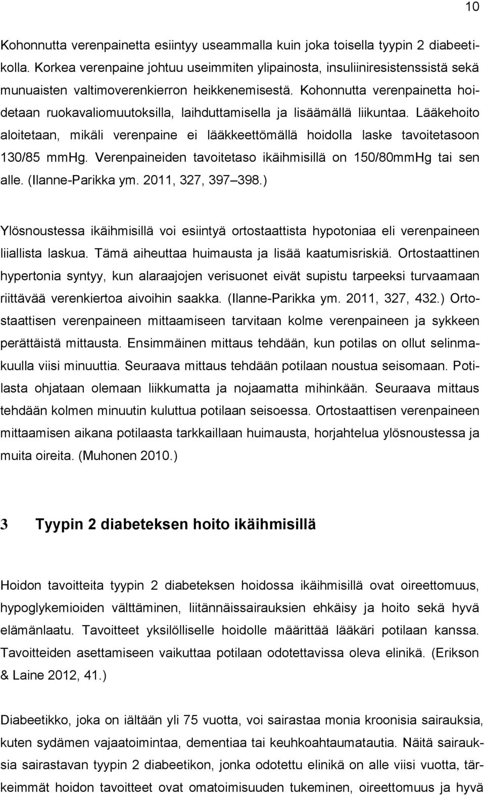 Kohonnutta verenpainetta hoidetaan ruokavaliomuutoksilla, laihduttamisella ja lisäämällä liikuntaa.