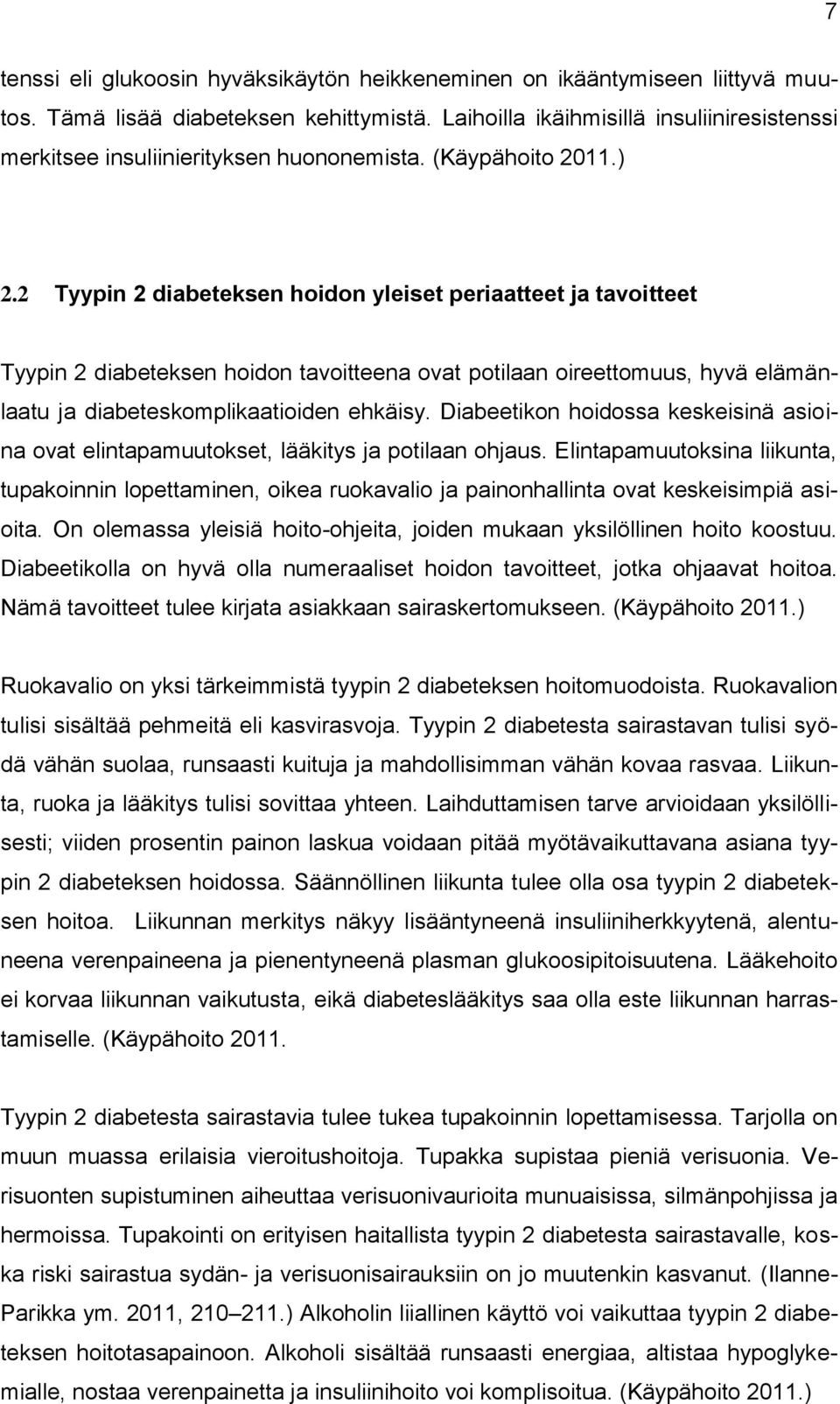 2 Tyypin 2 diabeteksen hoidon yleiset periaatteet ja tavoitteet Tyypin 2 diabeteksen hoidon tavoitteena ovat potilaan oireettomuus, hyvä elämänlaatu ja diabeteskomplikaatioiden ehkäisy.