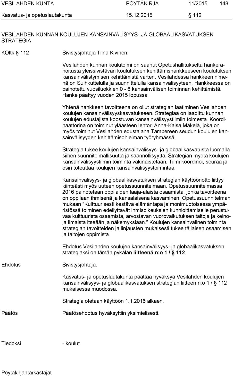 hankerahoitusta yleissivistävän koulutuksen kehittämishankkeeseen koulutuksen kansainvälistymisen kehittämistä varten.