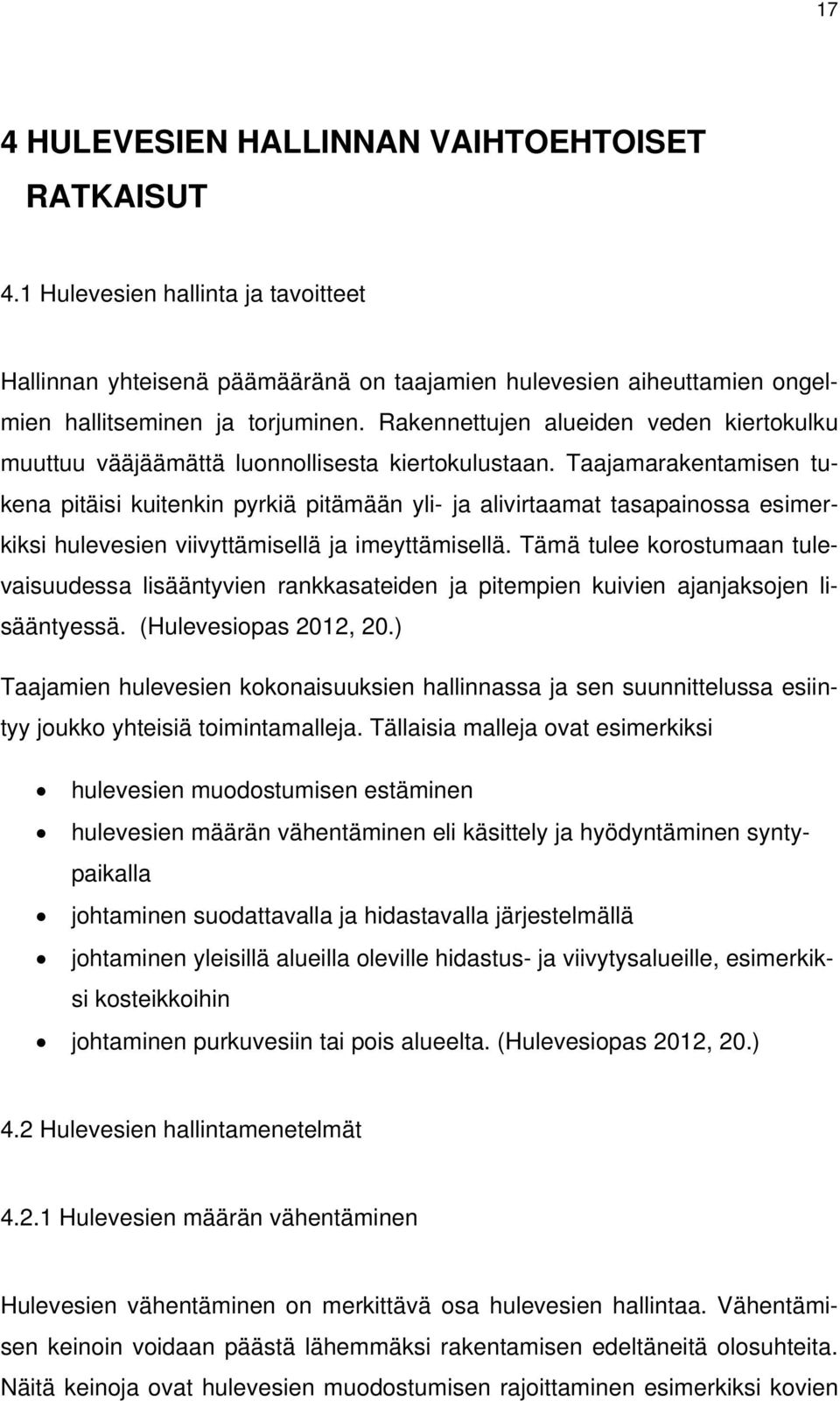 Taajamarakentamisen tukena pitäisi kuitenkin pyrkiä pitämään yli- ja alivirtaamat tasapainossa esimerkiksi hulevesien viivyttämisellä ja imeyttämisellä.