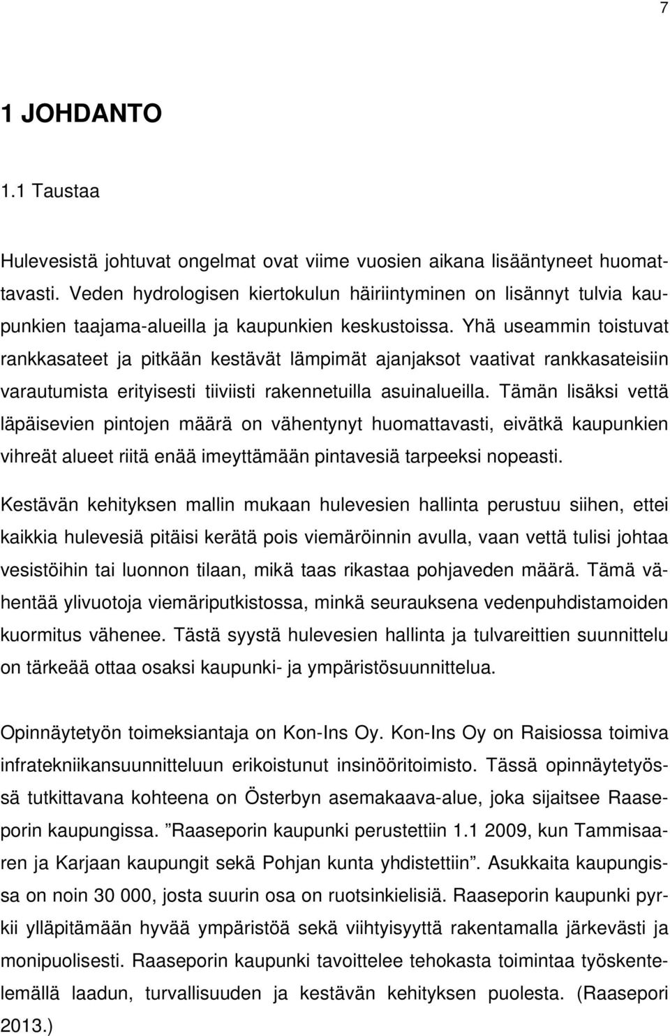 Yhä useammin toistuvat rankkasateet ja pitkään kestävät lämpimät ajanjaksot vaativat rankkasateisiin varautumista erityisesti tiiviisti rakennetuilla asuinalueilla.