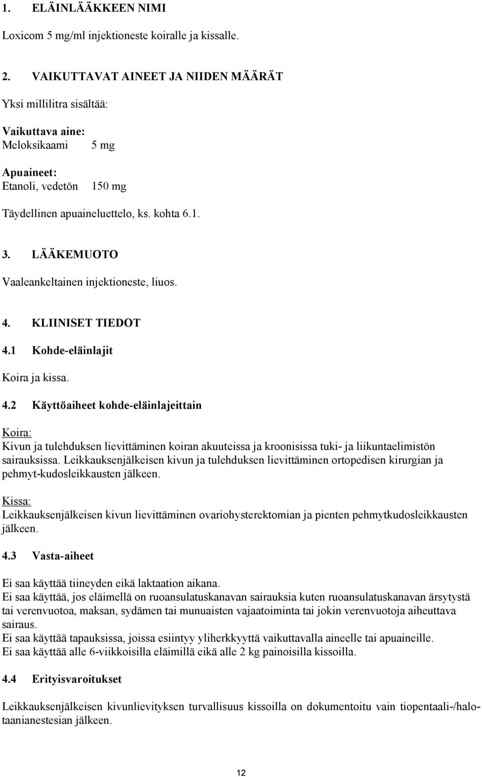 LÄÄKEMUOTO Vaaleankeltainen injektioneste, liuos. 4.