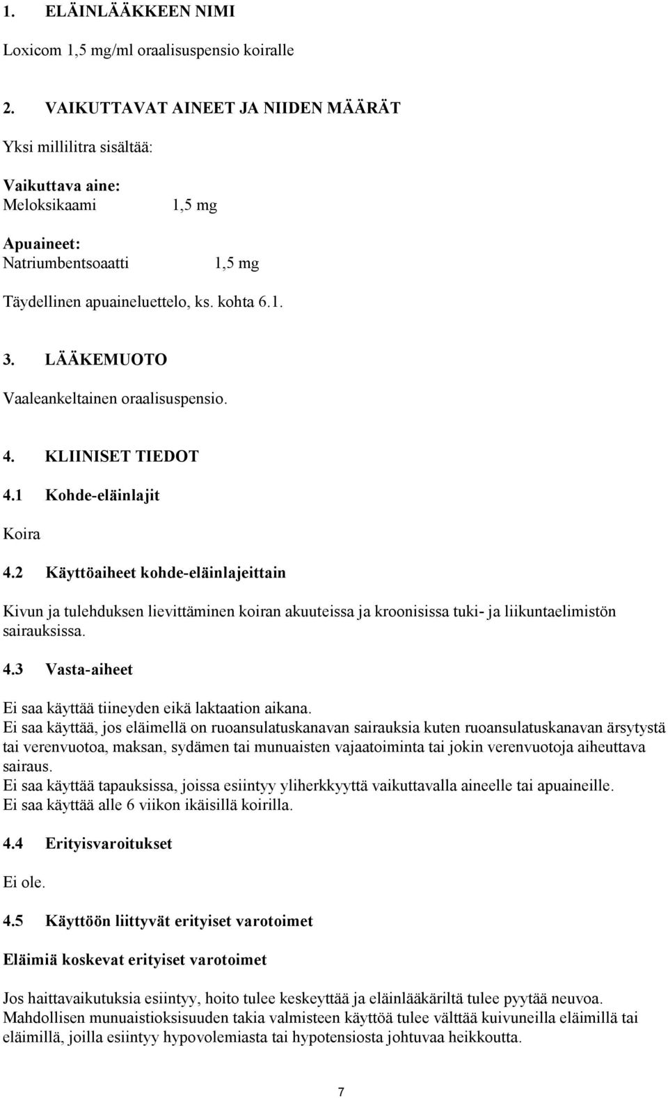 LÄÄKEMUOTO Vaaleankeltainen oraalisuspensio. 4. KLIINISET TIEDOT 4.1 Kohde-eläinlajit Koira 4.
