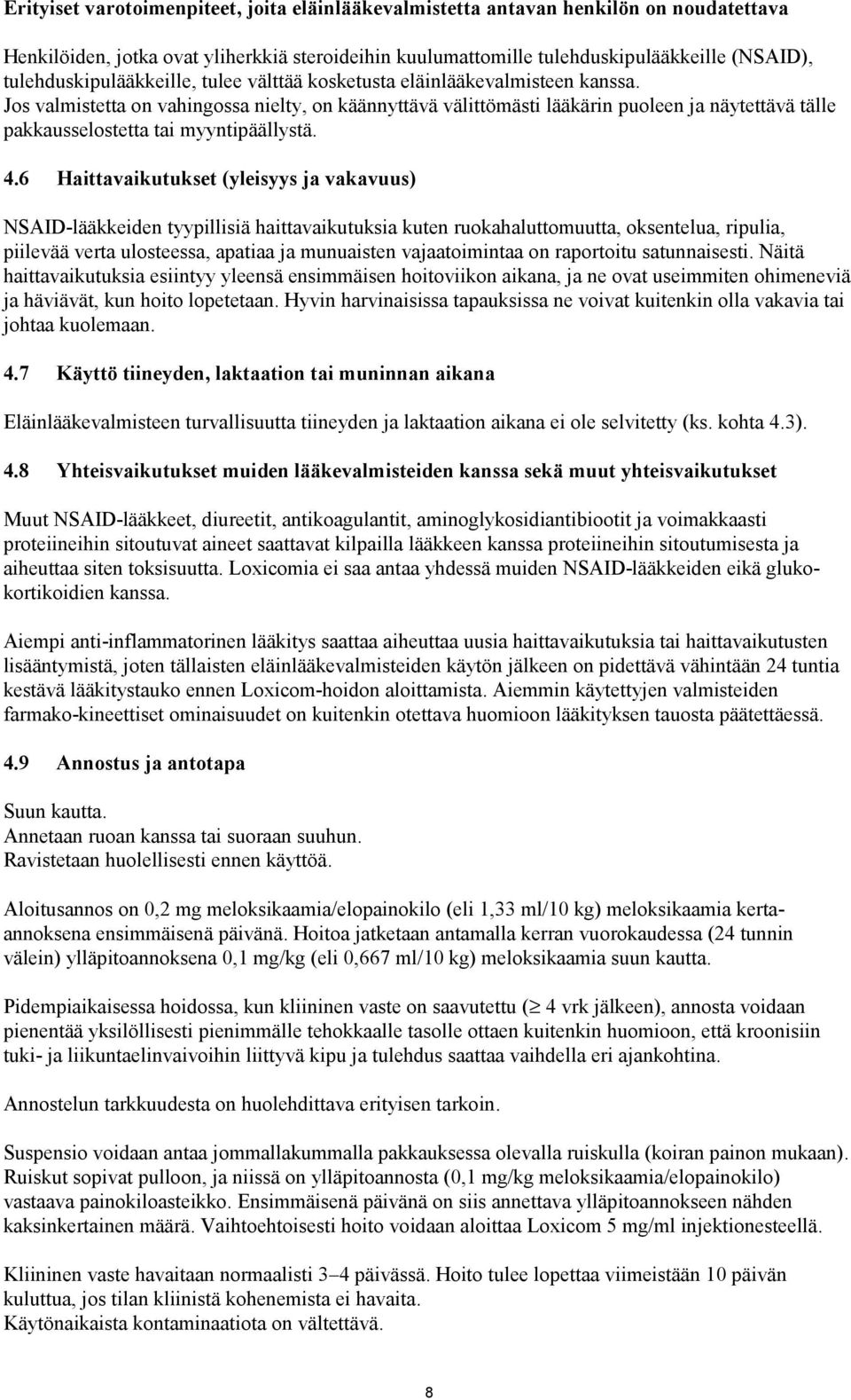 Jos valmistetta on vahingossa nielty, on käännyttävä välittömästi lääkärin puoleen ja näytettävä tälle pakkausselostetta tai myyntipäällystä. 4.
