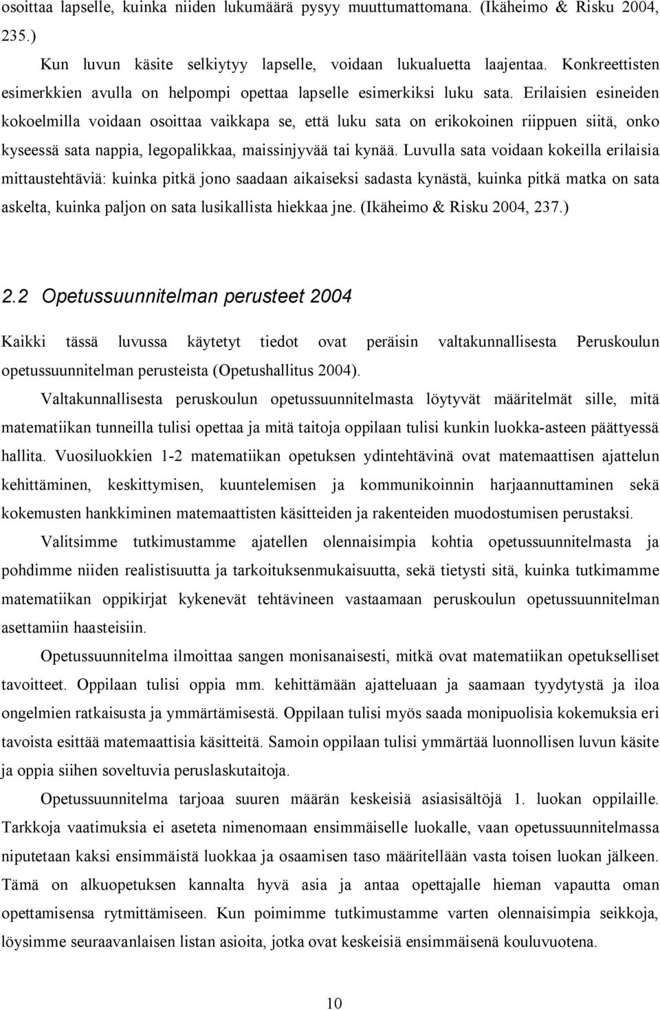 Erilaisien esineiden kokoelmilla voidaan osoittaa vaikkapa se, että luku sata on erikokoinen riippuen siitä, onko kyseessä sata nappia, legopalikkaa, maissinjyvää tai kynää.