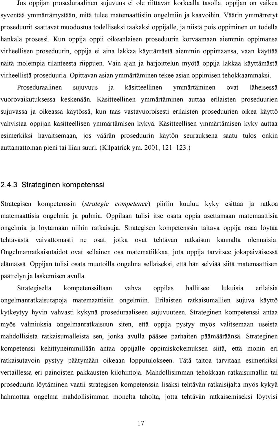 Kun oppija oppii oikeanlaisen proseduurin korvaamaan aiemmin oppimansa virheellisen proseduurin, oppija ei aina lakkaa käyttämästä aiemmin oppimaansa, vaan käyttää näitä molempia tilanteesta riippuen.