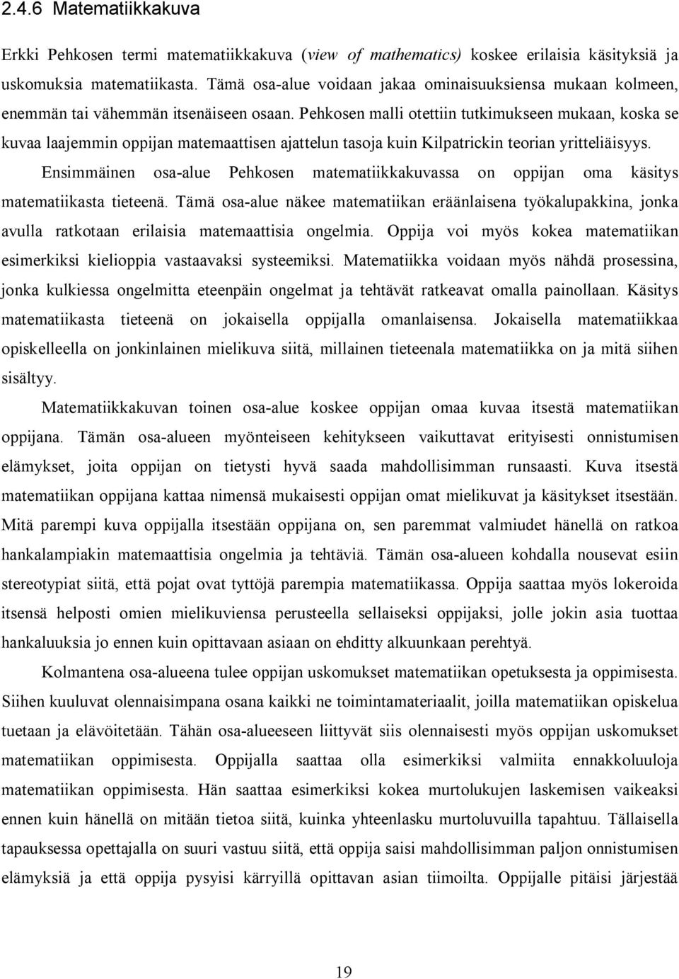 Pehkosen malli otettiin tutkimukseen mukaan, koska se kuvaa laajemmin oppijan matemaattisen ajattelun tasoja kuin Kilpatrickin teorian yritteliäisyys.