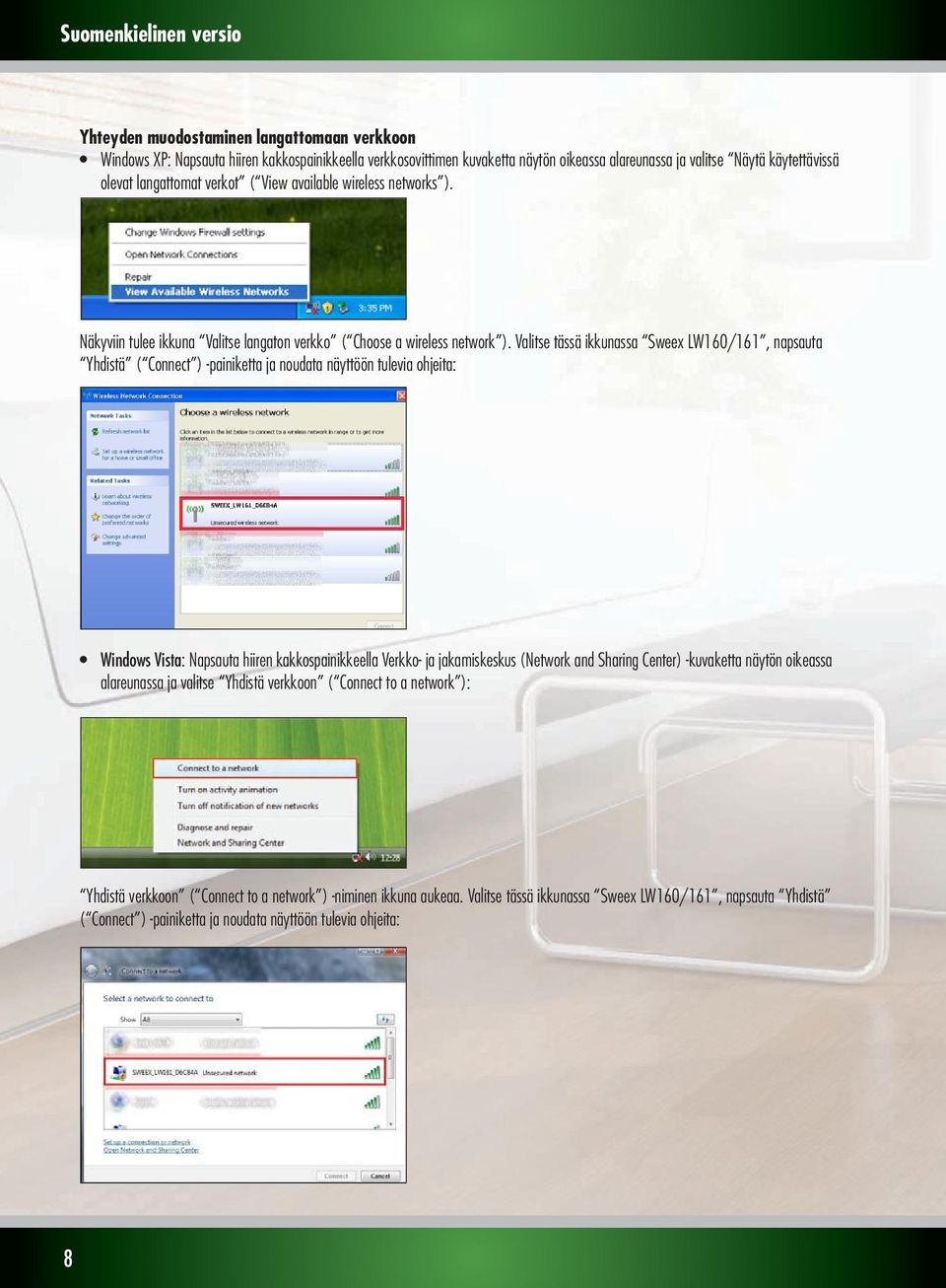 Valitse tässä ikkunassa Sweex LW160/161, napsauta Yhdistä ( Connect ) -painiketta ja noudata näyttöön tulevia ohjeita: Windows Vista: Napsauta hiiren kakkospainikkeella Verkko- ja jakamiskeskus