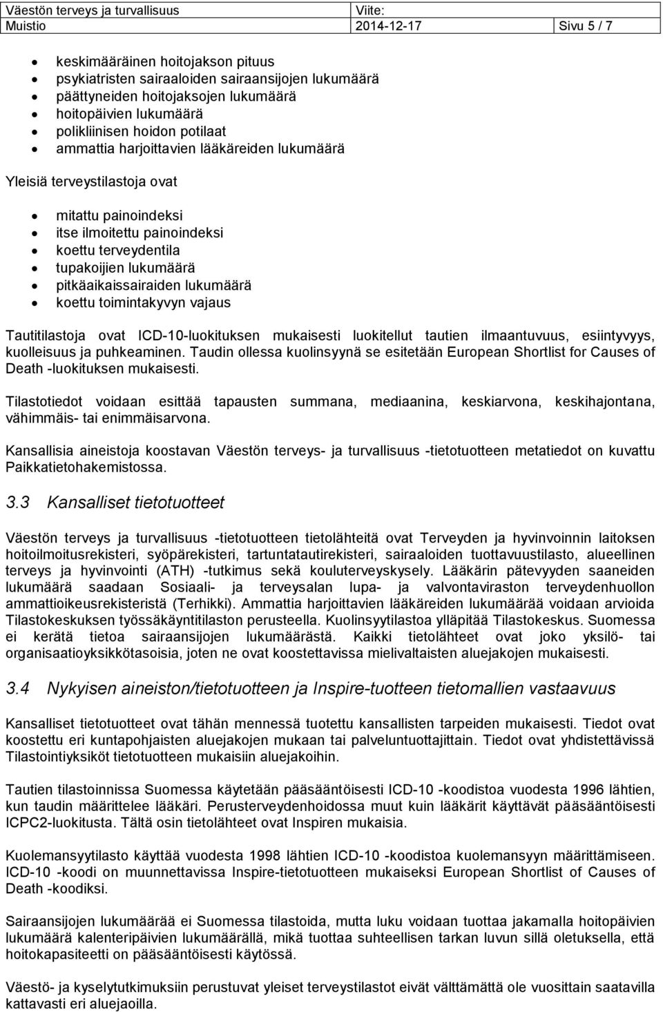 lukumäärä koettu toimintakyvyn vajaus Tautitilastoja ovat ICD-10-luokituksen mukaisesti luokitellut tautien ilmaantuvuus, esiintyvyys, kuolleisuus ja puhkeaminen.