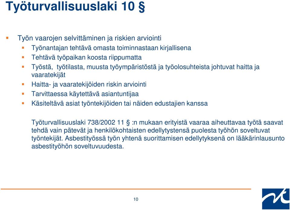 Käsiteltävä asiat työntekijöiden tai näiden edustajien kanssa Työturvallisuuslaki 738/2002 11 :n mukaan erityistä vaaraa aiheuttavaa työtä saavat tehdä vain pätevät ja