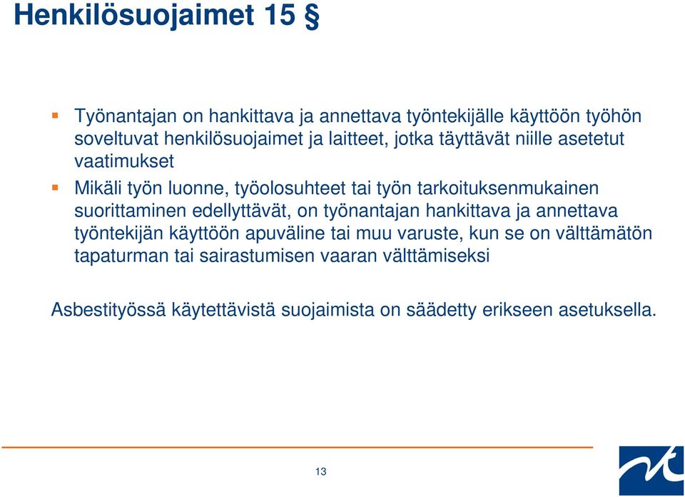 suorittaminen edellyttävät, on työnantajan hankittava ja annettava työntekijän käyttöön apuväline tai muu varuste, kun se on