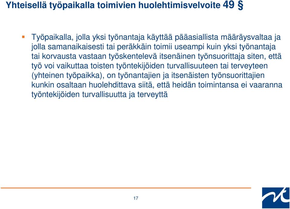 siten, että työ voi vaikuttaa toisten työntekijöiden turvallisuuteen tai terveyteen (yhteinen työpaikka), on työnantajien ja