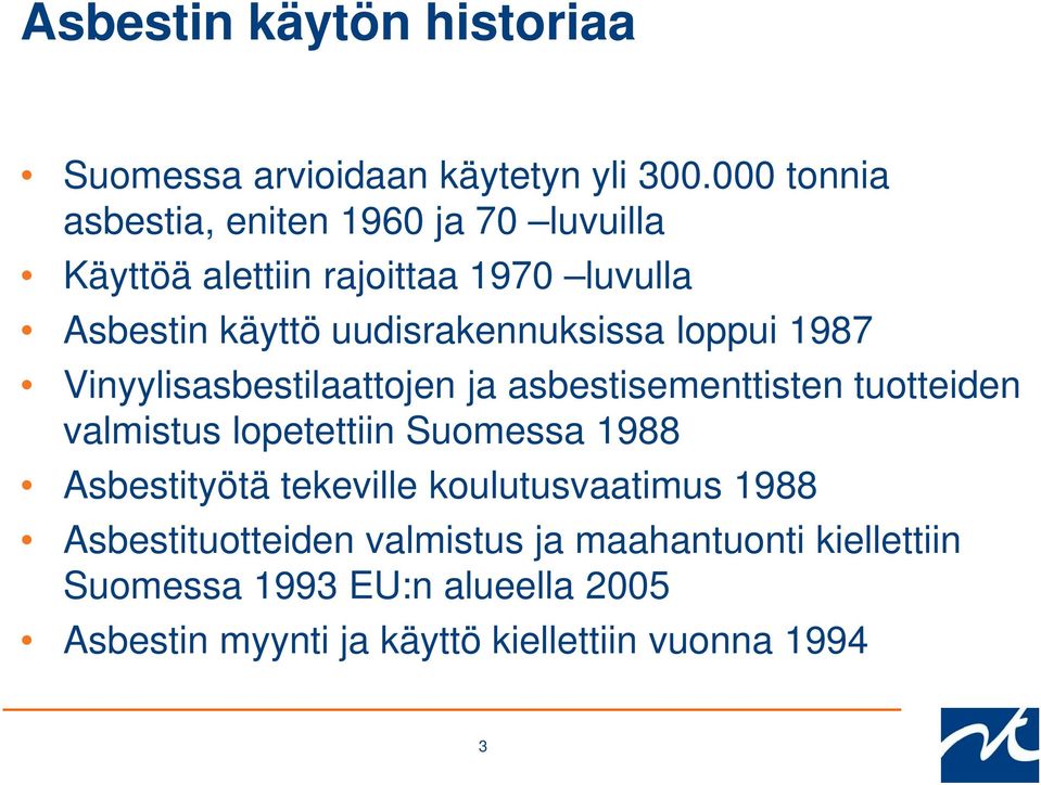 uudisrakennuksissa loppui 1987 Vinyylisasbestilaattojen ja asbestisementtisten tuotteiden valmistus lopetettiin