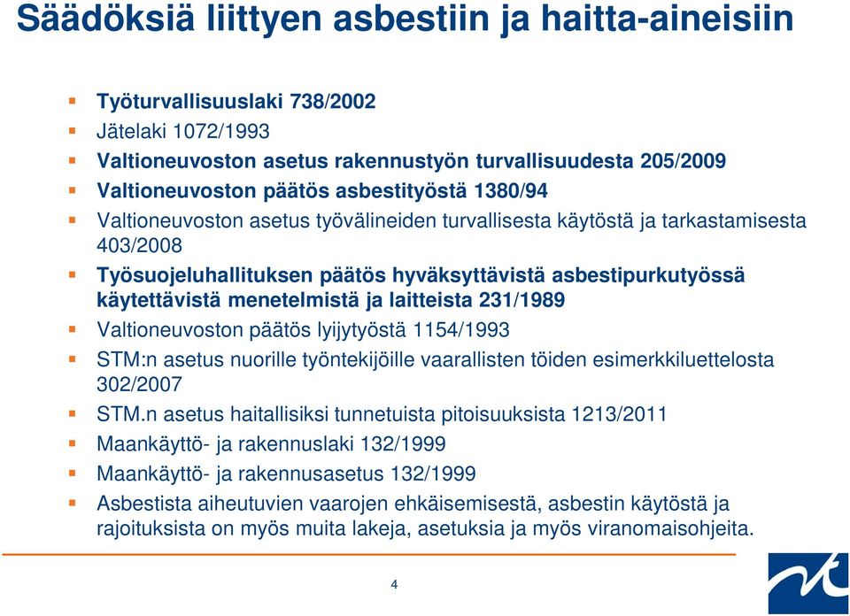 laitteista 231/1989 Valtioneuvoston päätös lyijytyöstä 1154/1993 STM:n asetus nuorille työntekijöille vaarallisten töiden esimerkkiluettelosta 302/2007 STM.