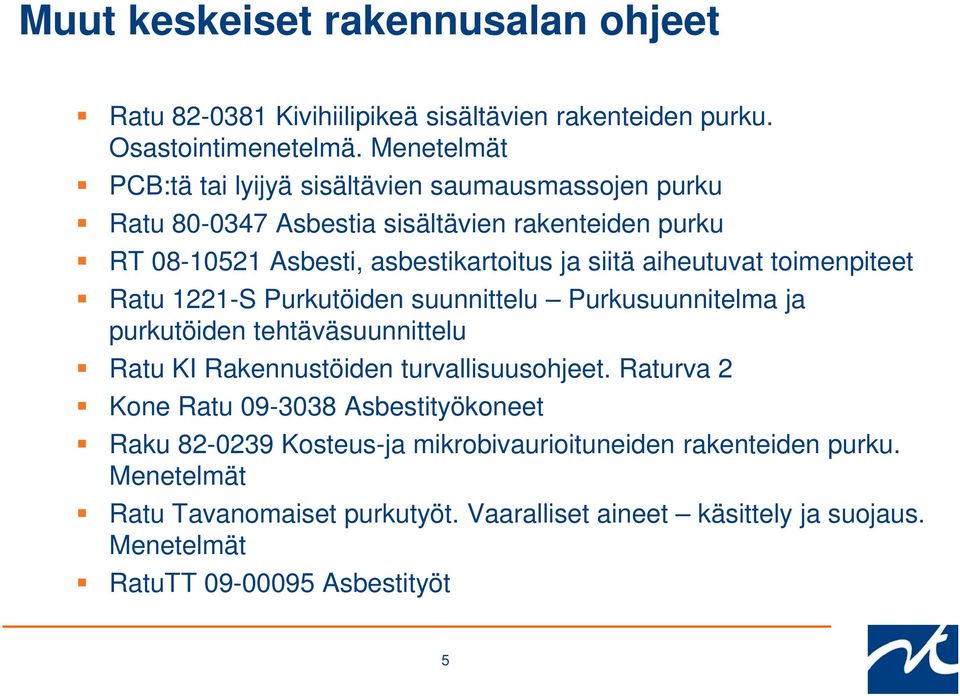 aiheutuvat toimenpiteet Ratu 1221-S Purkutöiden suunnittelu Purkusuunnitelma ja purkutöiden tehtäväsuunnittelu Ratu KI Rakennustöiden turvallisuusohjeet.