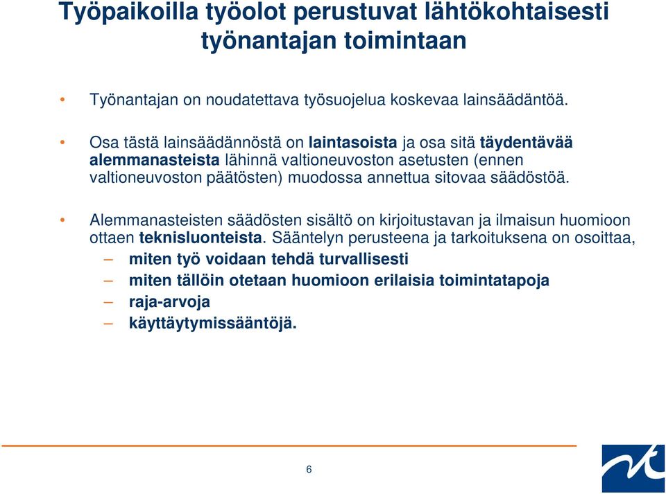 muodossa annettua sitovaa säädöstöä. Alemmanasteisten säädösten sisältö on kirjoitustavan ja ilmaisun huomioon ottaen teknisluonteista.