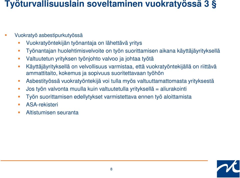 vuokratyöntekijällä on riittävä ammattitaito, kokemus ja sopivuus suoritettavaan työhön Asbestityössä vuokratyöntekijä voi tulla myös valtuuttamattomasta