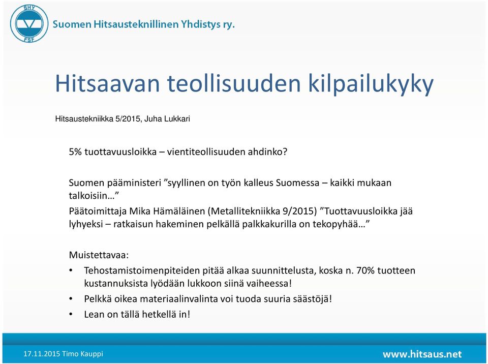 Tuottavuusloikka jää lyhyeksi ratkaisun hakeminen pelkällä palkkakurilla on tekopyhää Muistettavaa: Tehostamistoimenpiteiden pitää alkaa