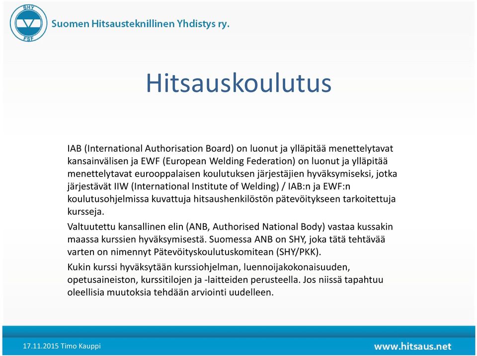 kursseja. Valtuutettu kansallinen elin (ANB, Authorised National Body) vastaa kussakin maassa kurssien hyväksymisestä.