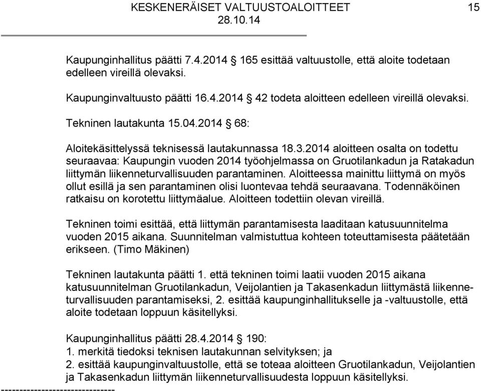 2014 aloitteen osalta on to det tu seuraavaa: Kaupungin vuoden 2014 työohjelmassa on Gruo ti lan ka dun ja Ratakadun liittymän liikenneturvallisuuden parantaminen.