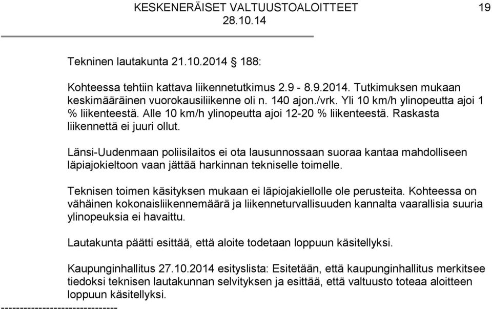 Länsi-Uudenmaan poliisilaitos ei ota lausunnossaan suoraa kantaa mahdolliseen läpiajokieltoon vaan jättää harkinnan tekniselle toimelle.