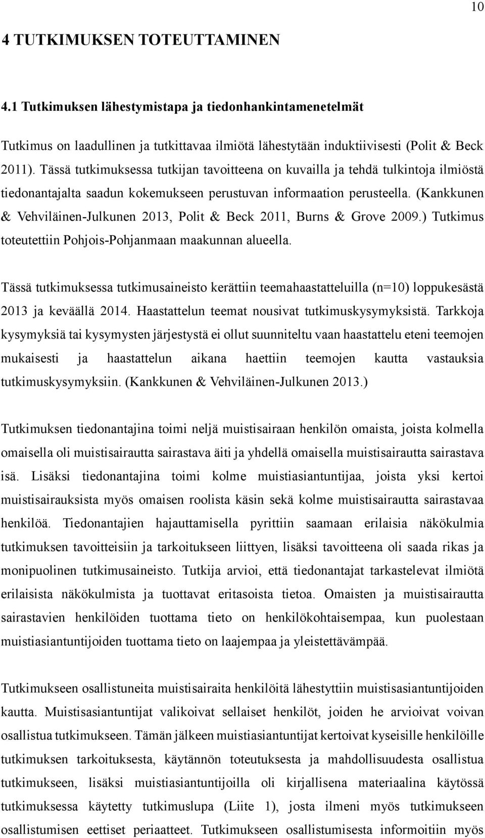 (Kankkunen & Vehviläinen-Julkunen 2013, Polit & Beck 2011, Burns & Grove 2009.) Tutkimus toteutettiin Pohjois-Pohjanmaan maakunnan alueella.