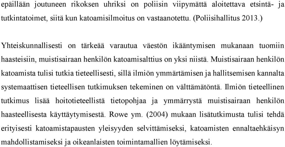 Muistisairaan henkilön katoamista tulisi tutkia tieteellisesti, sillä ilmiön ymmärtämisen ja hallitsemisen kannalta systemaattisen tieteellisen tutkimuksen tekeminen on välttämätöntä.