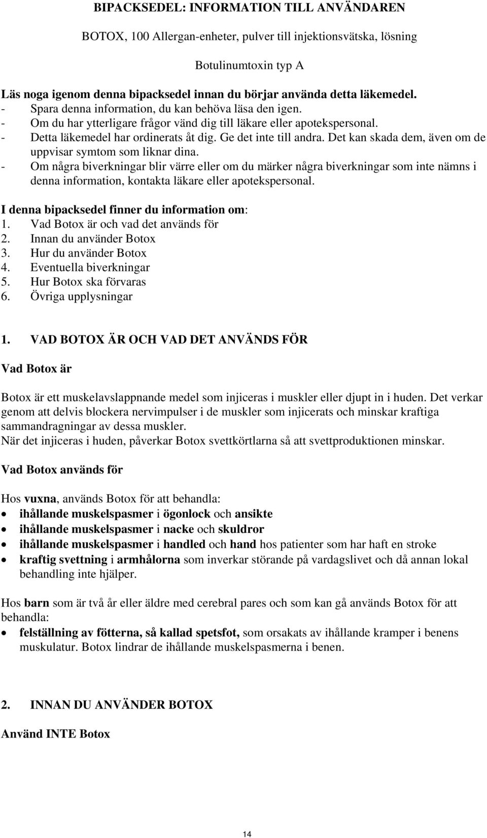 Ge det inte till andra. Det kan skada dem, även om de uppvisar symtom som liknar dina.