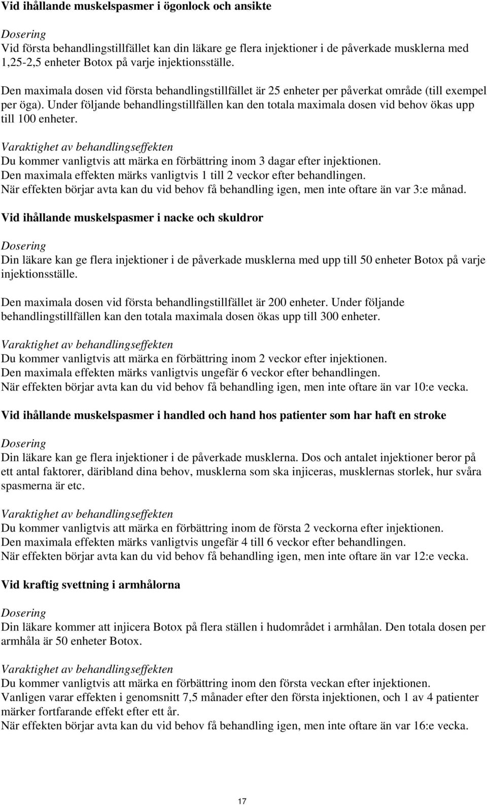 Under följande behandlingstillfällen kan den totala maximala dosen vid behov ökas upp till 100 enheter.