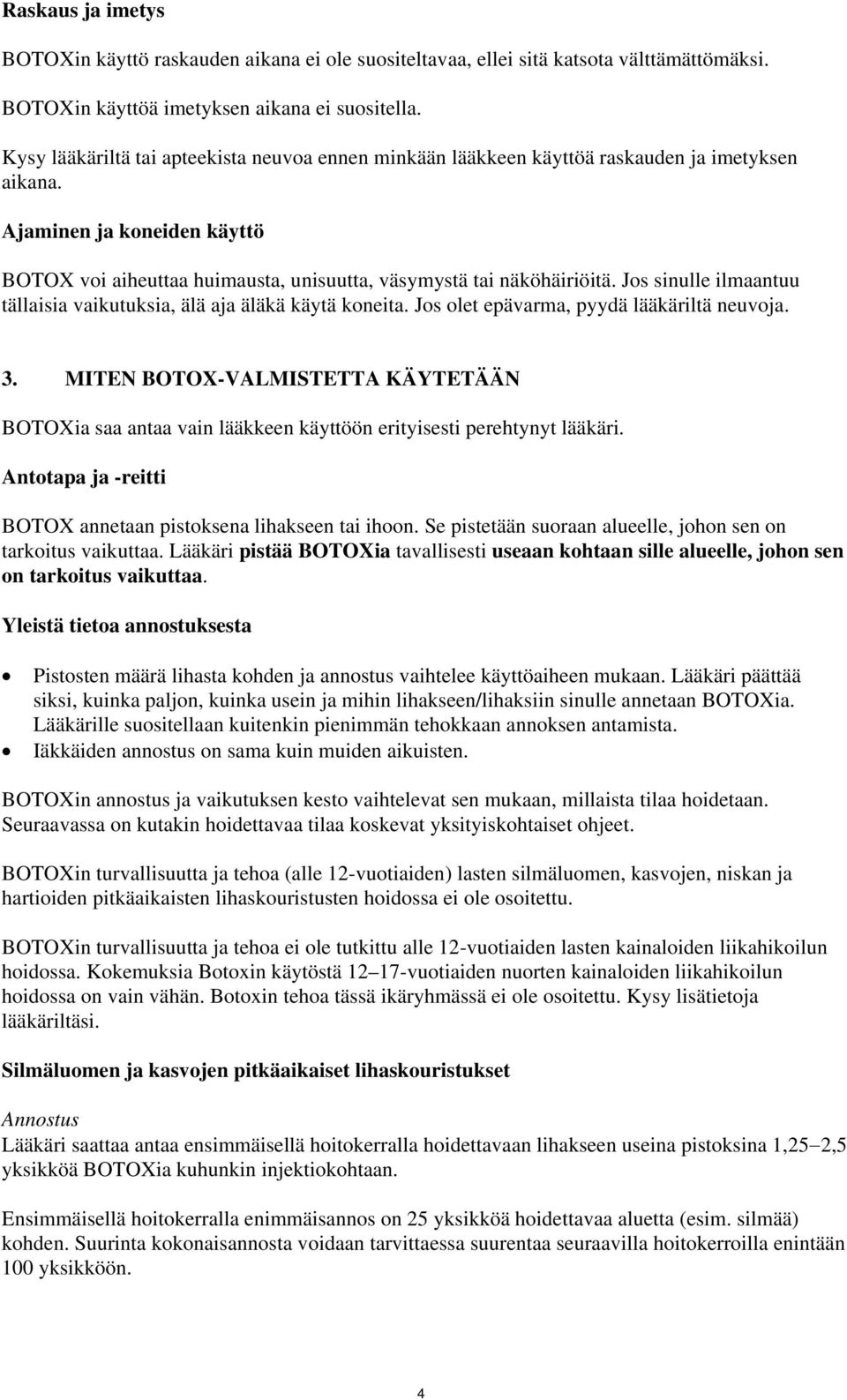Jos sinulle ilmaantuu tällaisia vaikutuksia, älä aja äläkä käytä koneita. Jos olet epävarma, pyydä lääkäriltä neuvoja. 3.