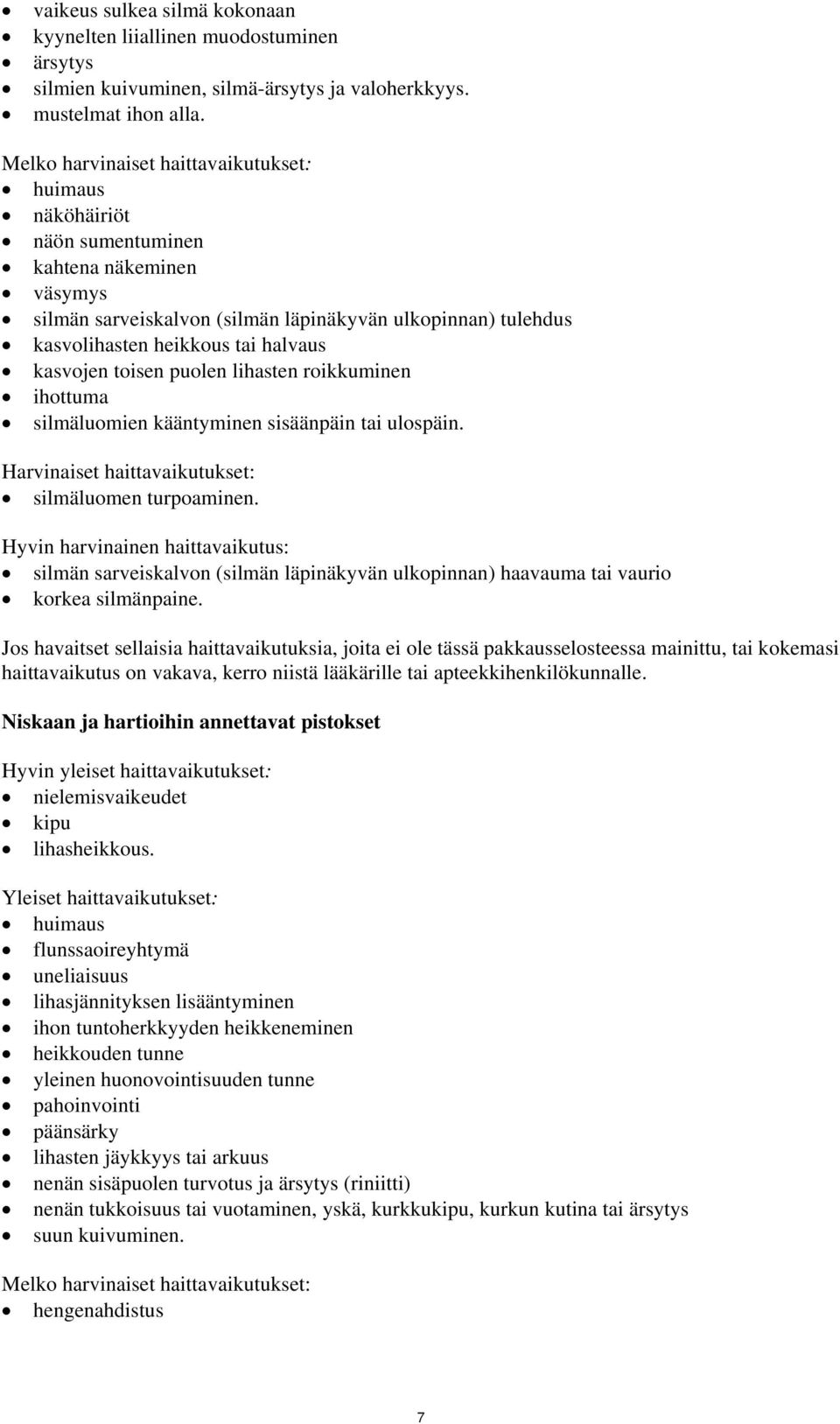 kasvojen toisen puolen lihasten roikkuminen ihottuma silmäluomien kääntyminen sisäänpäin tai ulospäin. Harvinaiset haittavaikutukset: silmäluomen turpoaminen.