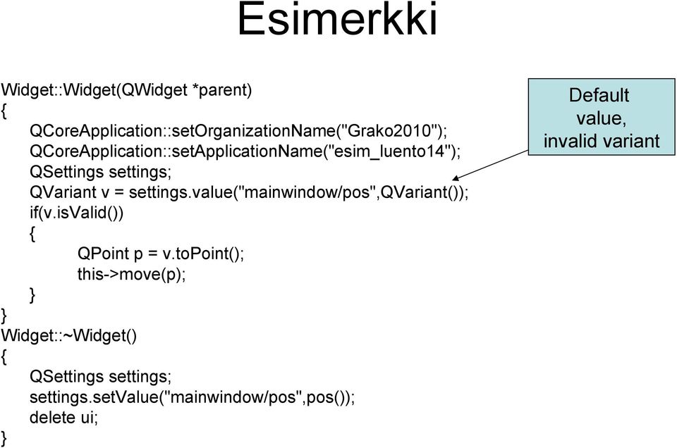 value("mainwindow/pos",qvariant()); if(v.isvalid()) { QPoint p = v.