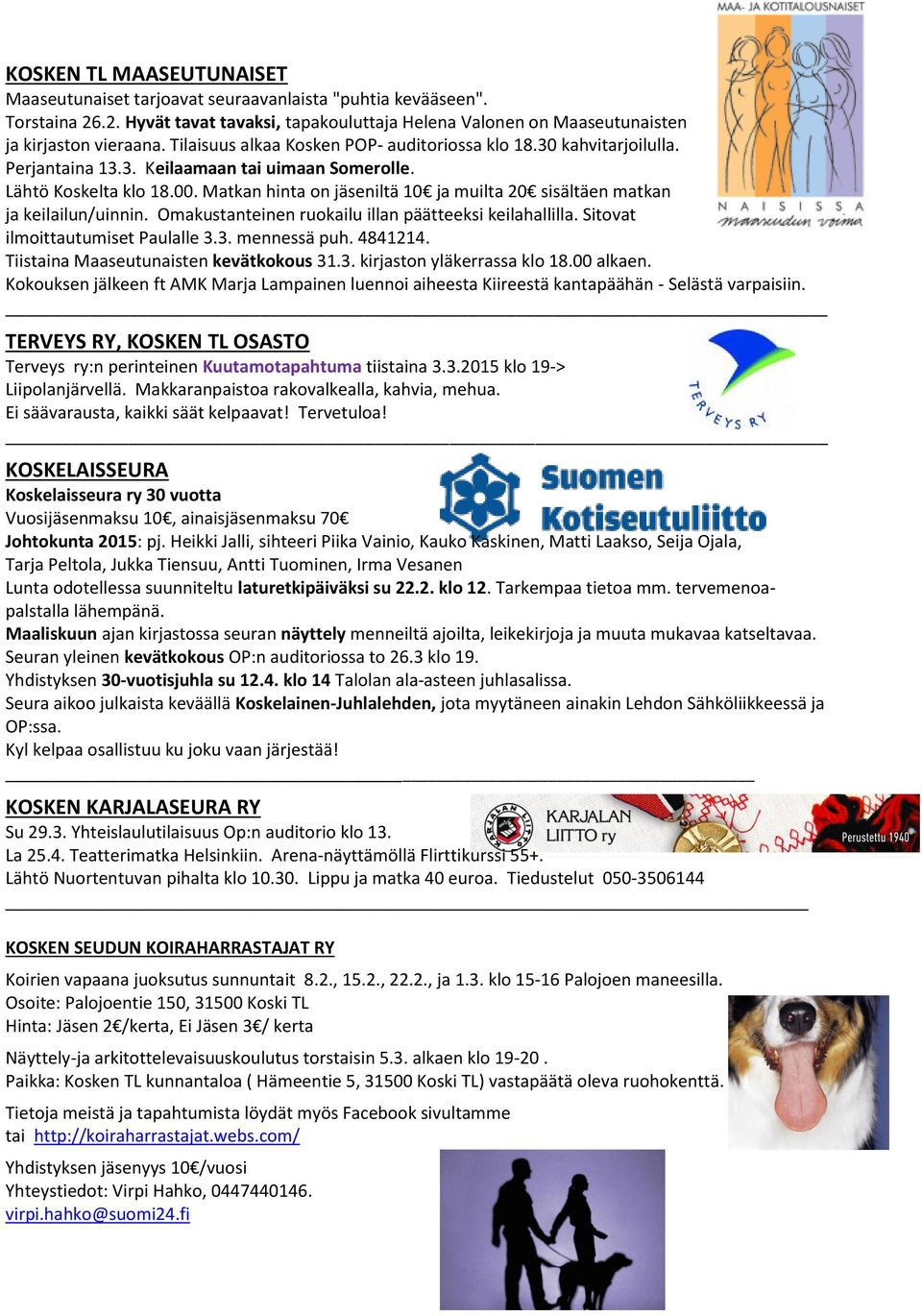 Matkan hinta on jäseniltä 10 ja muilta 20 sisältäen matkan ja keilailun/uinnin. Omakustanteinen ruokailu illan päätteeksi keilahallilla. Sitovat ilmoittautumiset Paulalle 3.3. mennessä puh. 4841214.