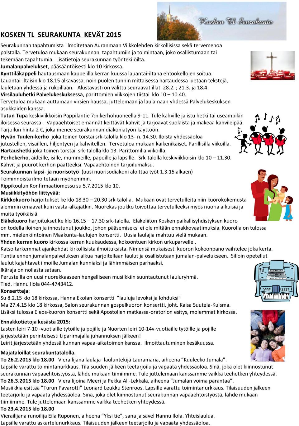 Kynttiläkappeli hautausmaan kappelilla kerran kuussa lauantai-iltana ehtookellojen soitua. Lauantai-iltaisin klo 18.