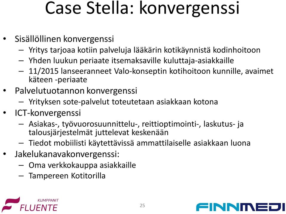 Yrityksen sote-palvelut toteutetaan asiakkaan kotona ICT-konvergenssi Asiakas-, työvuorosuunnittelu-, reittioptimointi-, laskutus-ja talousjärjestelmät