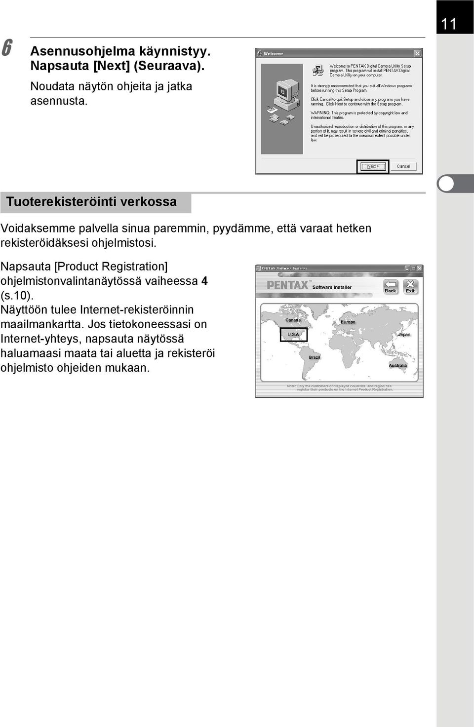 ohjelmistosi. Napsauta [Product Registration] ohjelmistonvalintanäytössä vaiheessa 4 (s.10).