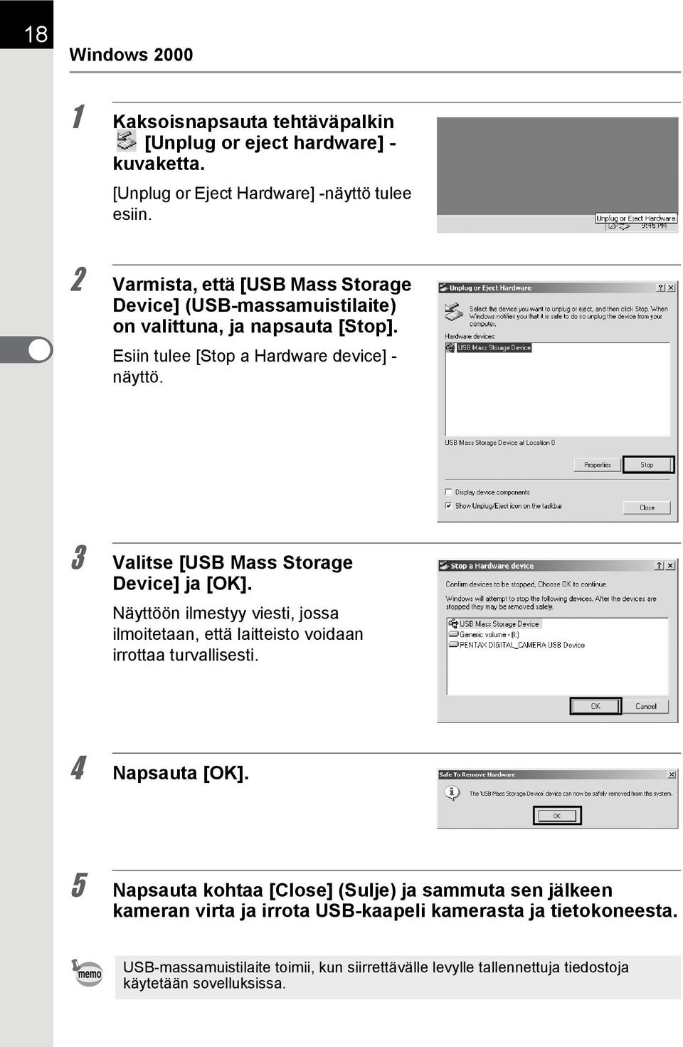 3 Valitse [USB Mass Storage Device] ja [OK]. Näyttöön ilmestyy viesti, jossa ilmoitetaan, että laitteisto voidaan irrottaa turvallisesti. 4 Napsauta [OK].