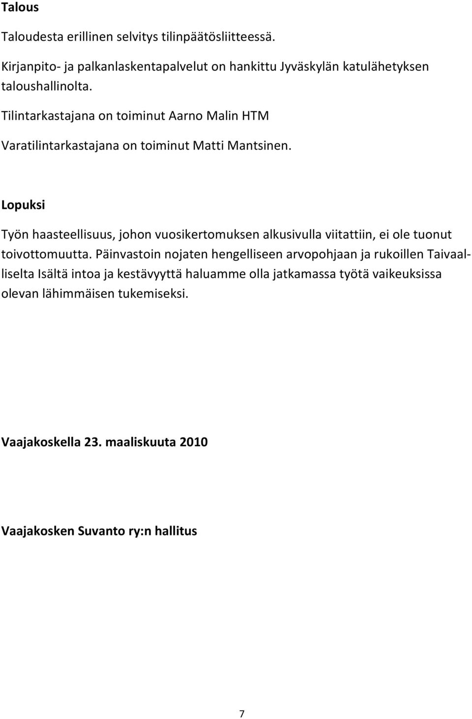 Tilintarkastajana on toiminut Aarno Malin HTM Varatilintarkastajana on toiminut Matti Mantsinen.