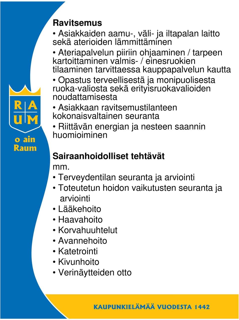 Asiakkaan ravitsemustilanteen kokonaisvaltainen seuranta Riittävän energian ja nesteen saannin huomioiminen Sairaanhoidolliset tehtävät mm.