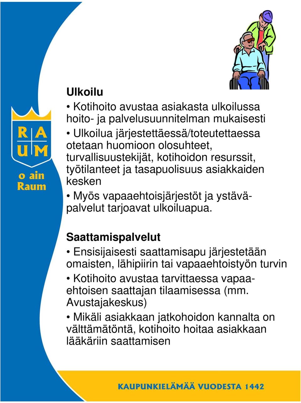 tarjoavat ulkoiluapua.