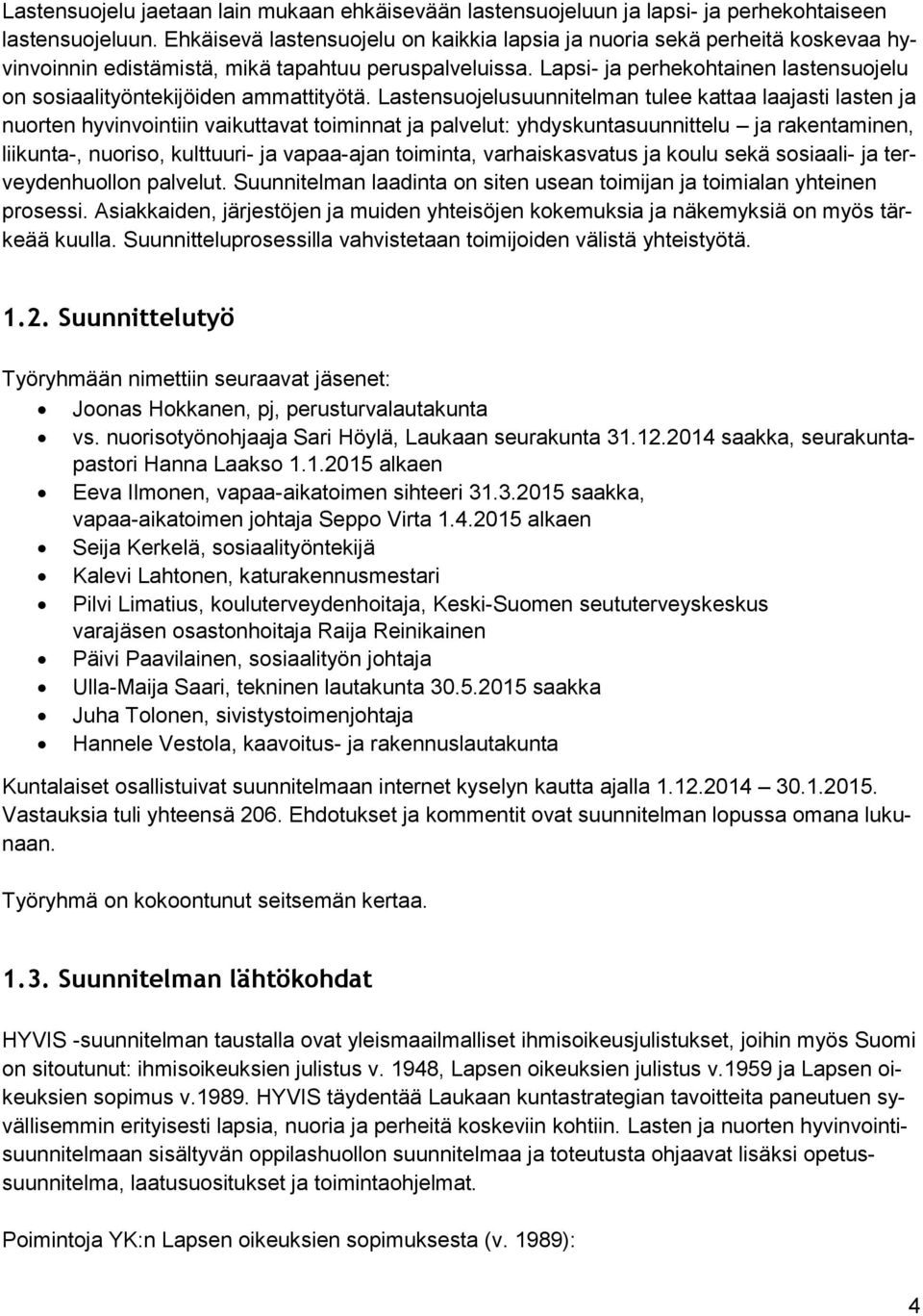 Lapsi- ja perhekohtainen lastensuojelu on sosiaalityöntekijöiden ammattityötä.