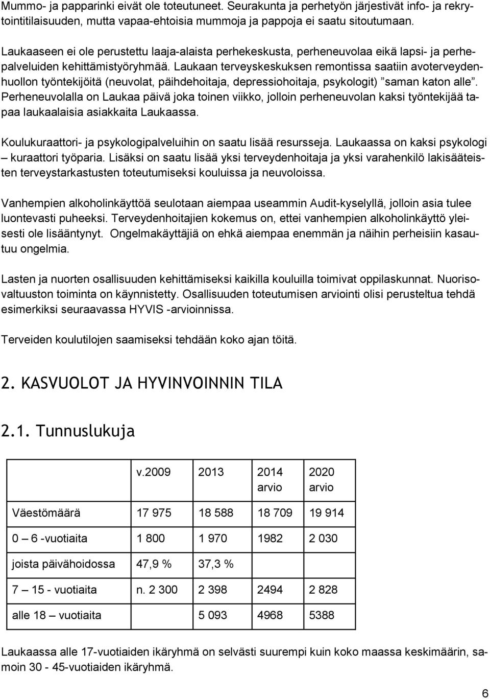 Laukaan terveyskeskuksen remontissa saatiin avoterveydenhuollon työntekijöitä (neuvolat, päihdehoitaja, depressiohoitaja, psykologit) saman katon alle.