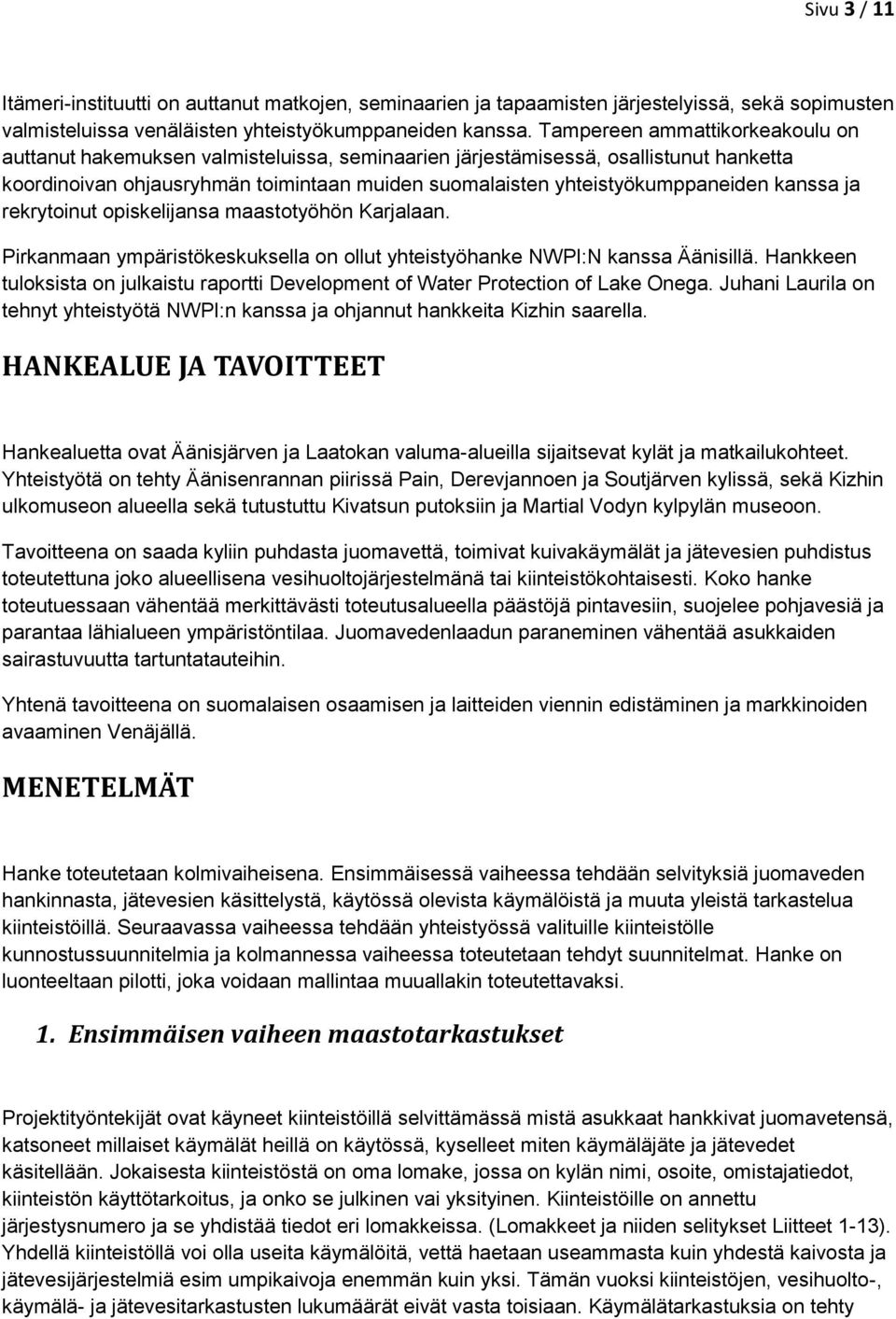 kanssa ja rekrytoinut opiskelijansa maastotyöhön Karjalaan. Pirkanmaan ympäristökeskuksella on ollut yhteistyöhanke NWPI:N kanssa Äänisillä.