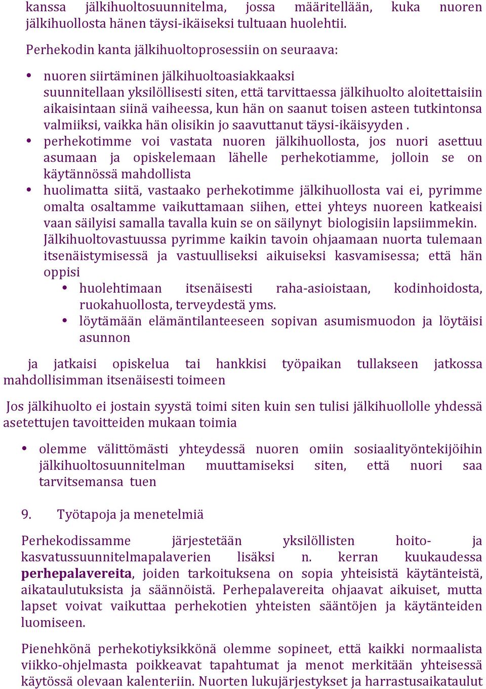 vaiheessa, kun hän on saanut toisen asteen tutkintonsa valmiiksi, vaikka hän olisikin jo saavuttanut täysi- ikäisyyden.