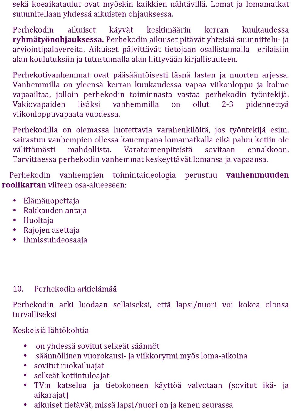 Perhekotivanhemmat ovat pääsääntöisesti läsnä lasten ja nuorten arjessa.